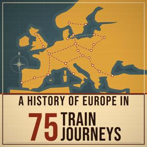 A History of Europe in 75 Train Journeys Podcast