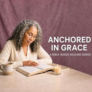 Anchored in Grace: A Bible-Based Healing Series