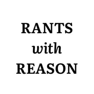 Rants with Reason