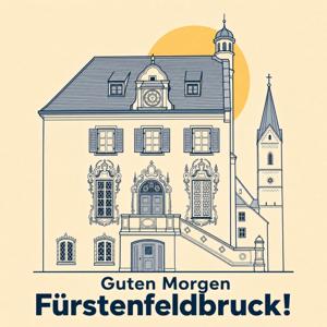 Guten Morgen Fürstenfeldbruck!