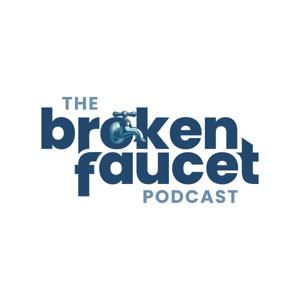 The Broken Faucet Podcast