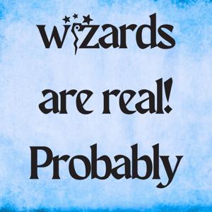 Wizards Are Real (Probably)