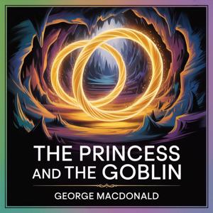 The Princess and the Goblin (A Tale of Enchantment and Adventure)
