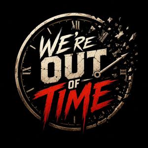 We're Out of Time