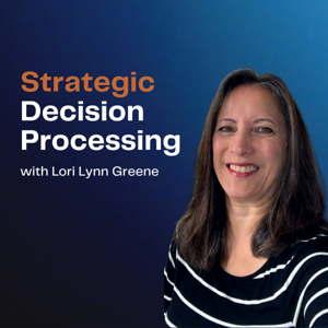 Strategic Decision Processing with Lori Lynn Greene