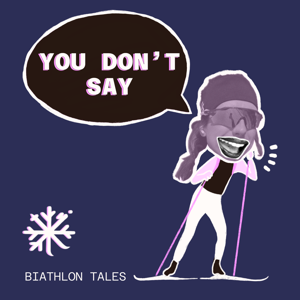 You Don't Say - Biathlon Tales
