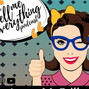 The Tell Me Everything Podcast