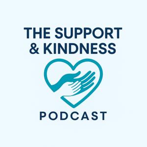 The Support and Kindness Podcast