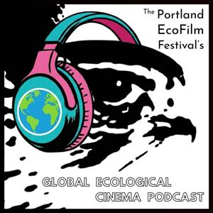 The Portland EcoFilm Festival's Global Ecological Cinema Podcast