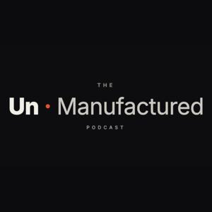 The Un-Manufactured Podcast