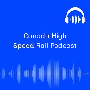 Canadian High-Speed Rail Podcast