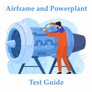 A&P (Airframe and Powerplant) Written and Oral Test Guide