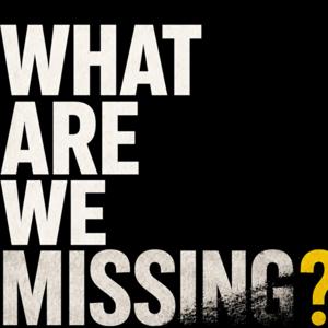 What Are We Missing?