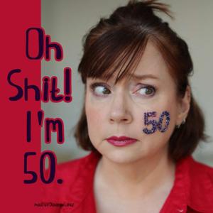 Oh Shit! I'm 50