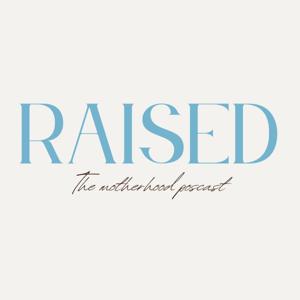 Raised The Motherhood Podcast