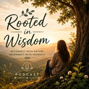 Rooted in Wisdom: Reconnect with Nature, Reconnect with Yourself
