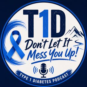 Type 1 Diabetes - Don’t Let it Mess You Up!
