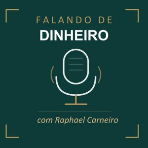 Falando de Dinheiro, com Raphael Carneiro