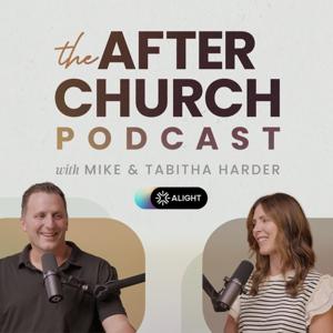 The After Church Podcast with Mike and Tabitha Harder