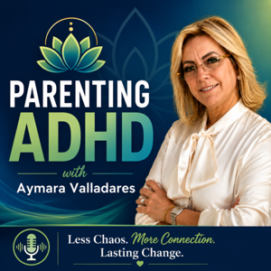 Parenting ADHD with Aymara Valladares