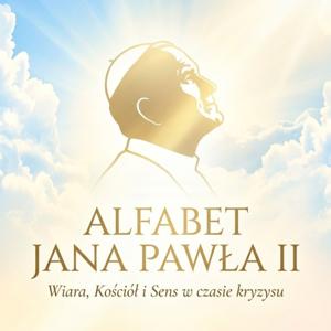 Alfabet Jana Pawła II - wiara, kościół i sens w czasie kryzysu