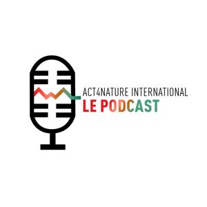 Act4Nature International, le podcast