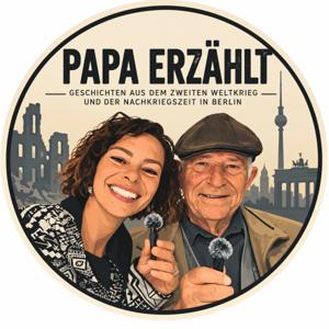 Papa erzählt – Ein Berliner Zeitzeuge über den Zweiten Weltkrieg und die Nachkriegszeit