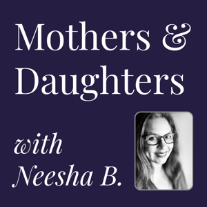 Mothers & Daughters with Neesha B.