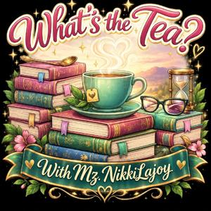 What's the Tea? Book Reviews & Writing with Mz. NikkiLajoy