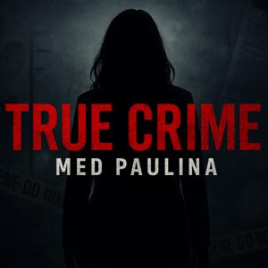 True Crime med Paulina