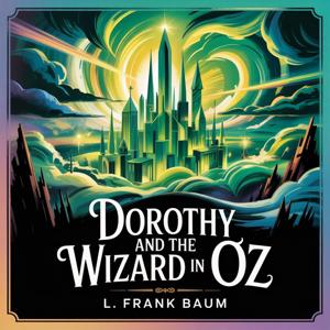 Dorothy and the Wizard in Oz (A Journey Beyond Oz)