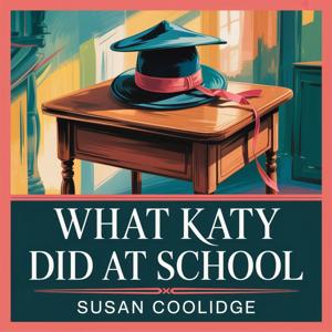 What Katy Did at School (Life and Lessons at Boarding School)