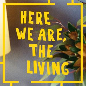 Here We Are, The Living