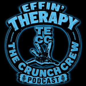 Effin'Therapy : TheCrunchCrew Podcast