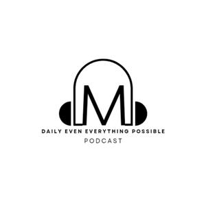 Daily Even Everything Possible Podcast