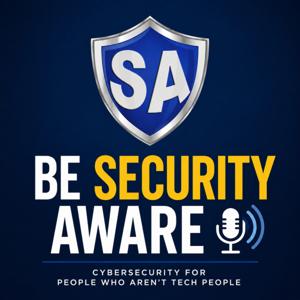Be Security Aware: Cybersecurity for People Who Aren't Tech People
