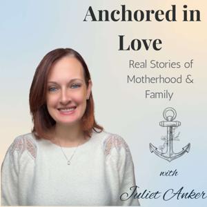Anchored in Love: Real Stories of Motherhood & Family