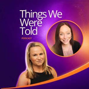 Things We Were Told Podcast