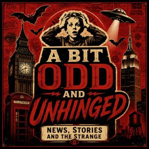 A Bit Odd And Unhinged