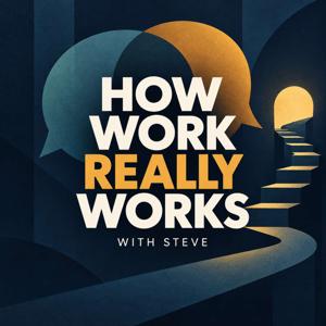 How Work Really Works with Steve