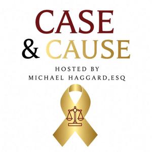 Case & Cause Hosted By Michael Haggard, ESQ