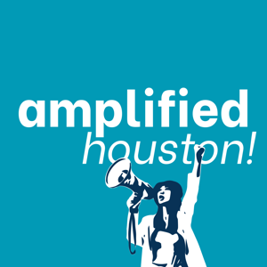 Amplified Houston!