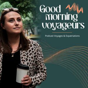 Good Morning Voyageurs - Podcast Voyages et Expatriations