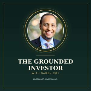 The Grounded Investor with Naren Roy