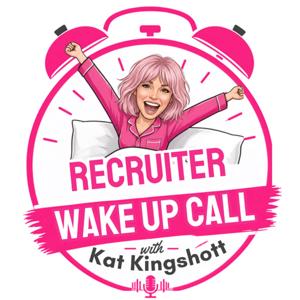 Recruiter Wake Up Call with Kat Kingshott