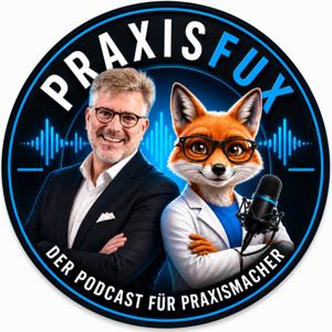Praxisfux - Der Podcast für Praxismacher