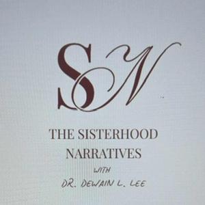 The Sisterhood Narratives with Dr. Dewain L. Lee