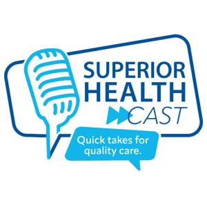 Superior HealthCast: Quick Takes for Quality Care