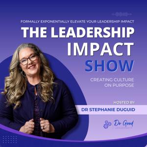 Leadership Impact Show: Creating Culture on Purpose with Dr. Stephanie Duguid