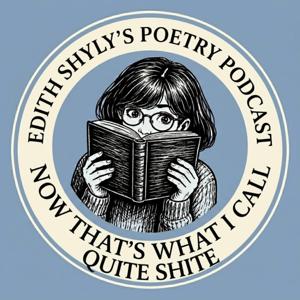Now That’s What I Call QUITE SHITE: Edith Shyly's Poetry Podcast